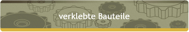 verklebte Bauteile